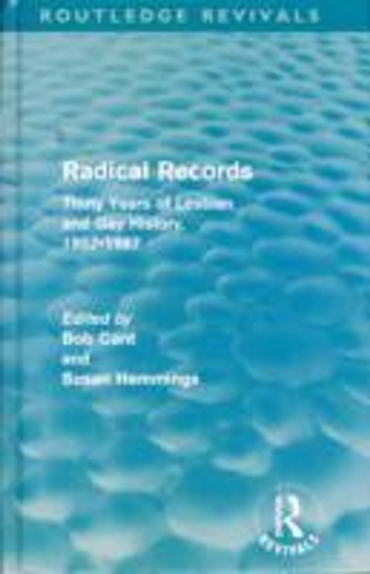 Radical Records (Routledge Revivals): Thirty Years of Lesbian and Gay History, 1957-1987
